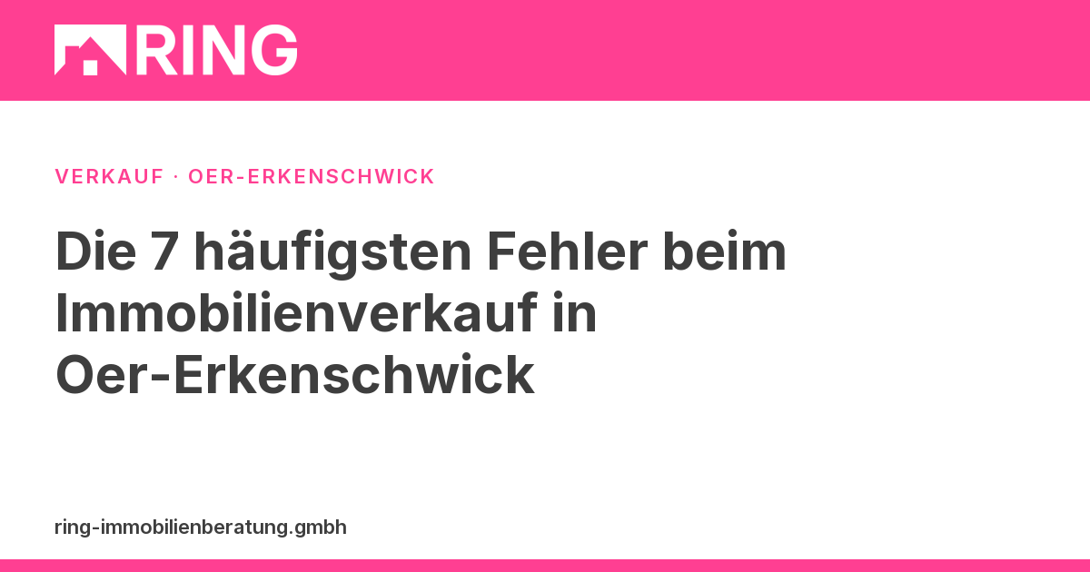 Die 7 häufigsten Fehler beim Immobilienverkauf in Oer-Erkenschwick – Vermeiden Sie teure Fehler beim Hausverkauf in Oer-Erkenschwick. Ihr lokaler Makler zeigt die 7 häufigsten Fallen. Jetzt informieren & sicher verkaufen!