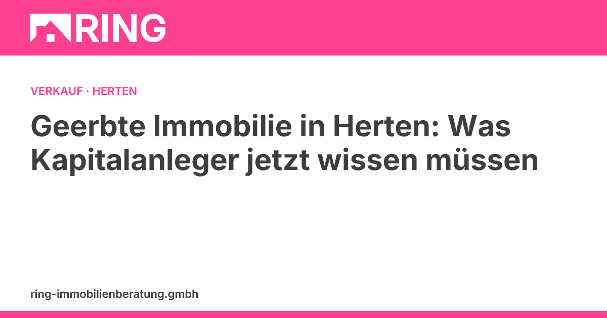 Geerbte Immobilie in Herten: Was Kapitalanleger jetzt wissen müssen – Sie haben eine Immobilie in Herten geerbt? Erfahren Sie als Kapitalanleger, wie der lokale Markt aussieht, welche steuerlichen Fristen gelten und ob Verkauf ode