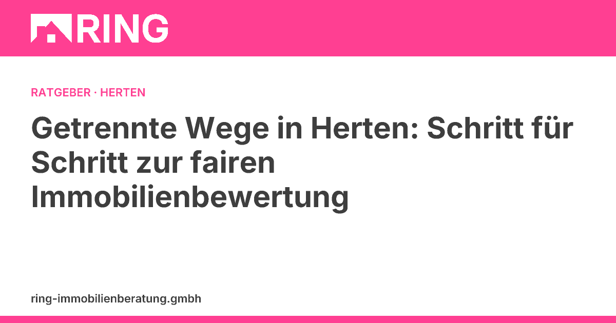 Getrennte Wege in Herten: Schritt für Schritt zur fairen Immobilienbewertung – Getrennt lebende Paare in Herten: Erfahren Sie Schritt für Schritt, wie Sie den Wert Ihrer Immobilie fair ermitteln. Inkl. aktueller Marktinfos für Herten.