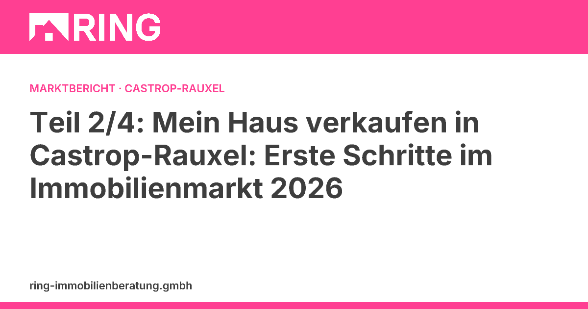 Teil 2/4: Mein Haus verkaufen in Castrop-Rauxel: Erste Schritte im Immobilienmarkt 2026 – Erfahren Sie als Erstverkäufer in Castrop-Rauxel, wie der Immobilienmarkt 2026 tickt. Schritt-für-Schritt-Anleitung für einen erfolgreichen Verkauf. Kostenlose