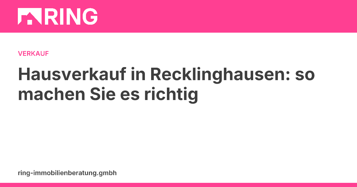 Hausverkauf in Recklinghausen: so machen Sie es richtig – Viele Eigentümer stellen sich irgendwann die Frage: „Wie verkaufe ich mein Haus in Recklinghausen richtig?" Der Gedanke klingt zunächst überschaubar: Preis festlegen, Inserat schalten, Käufer finden. In der Praxis sieht es anders …
