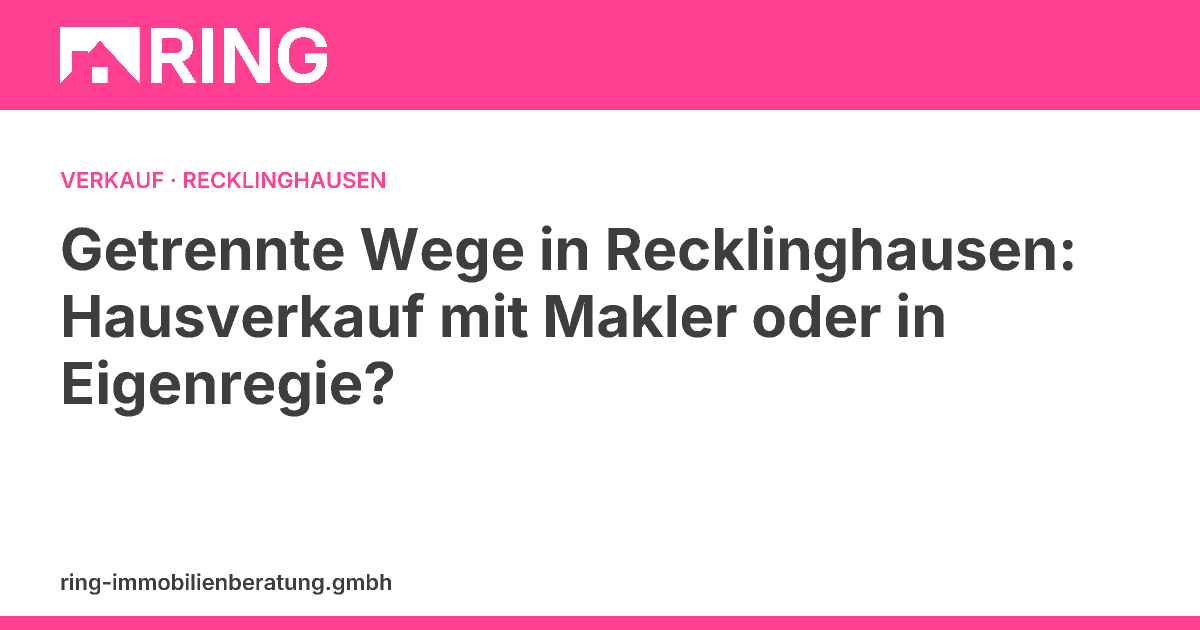 Getrennte Wege in Recklinghausen: Hausverkauf mit Makler oder in Eigenregie? – Immobilienverkauf in Recklinghausen nach Trennung? Erfahren Sie, ob Selbstverkauf oder Makler die bessere Strategie ist. Jetzt kostenlose Bewertung anfordern!