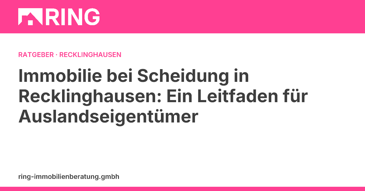 Immobilie bei Scheidung in Recklinghausen: Ein Leitfaden für Auslandseigentümer – Sie sind Auslandseigentümer und stehen vor dem Verkauf Ihrer Immobilie in Recklinghausen wegen Scheidung? Erhalten Sie eine Schritt-für-Schritt-Anleitung.