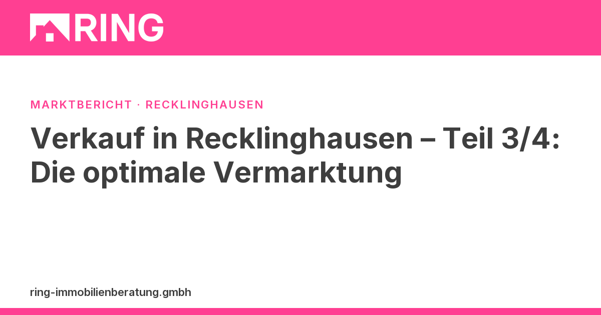 Verkauf in Recklinghausen – Teil 3/4: Die optimale Vermarktung – Erfolgreich Ihre Immobilie in Recklinghausen vermarkten. Tipps für Exposé, Fotos und die richtige Zielgruppenansprache. Jetzt informieren!