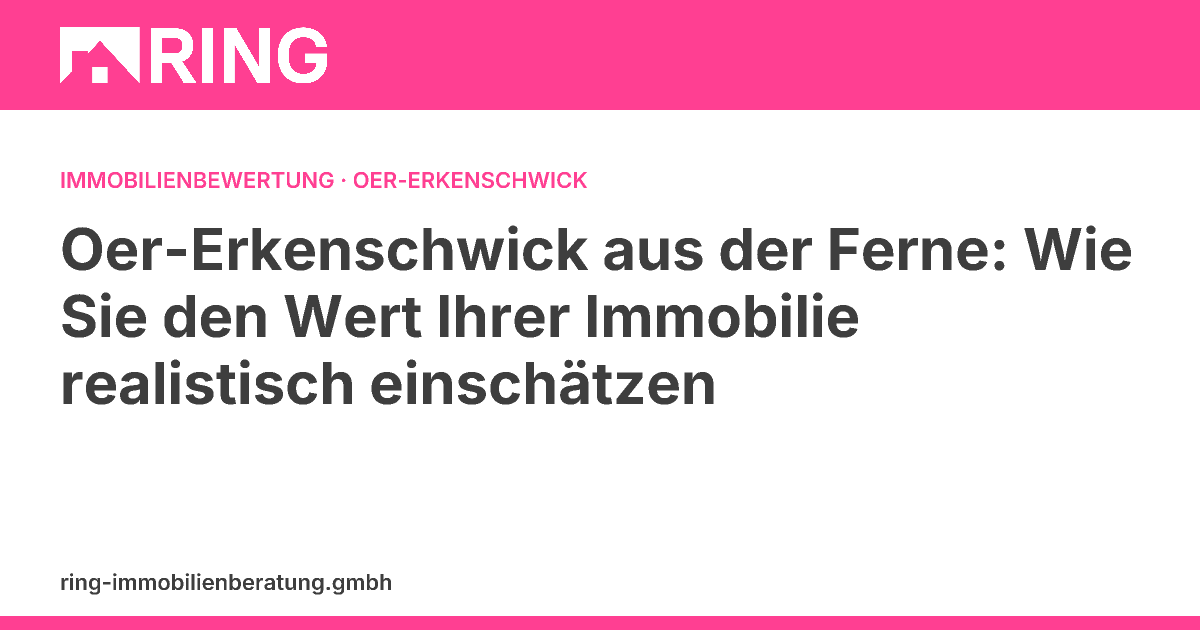 Oer-Erkenschwick aus der Ferne: Wie Sie den Wert Ihrer Immobilie realistisch einschätzen – Auslandseigentümer in Oer-Erkenschwick: Erfahren Sie, wie Sie den Wert Ihrer Immobilie realistisch einschätzen. Rudolf Ring erklärt Bewertungsverfahren & lokale