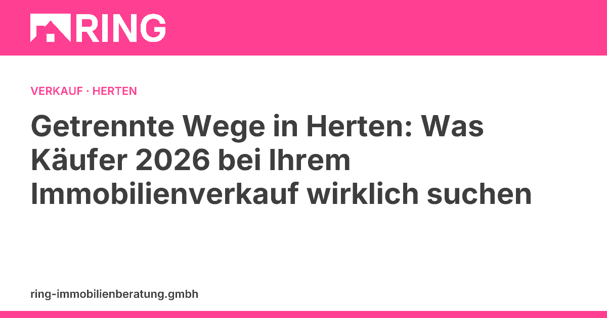Getrennte Wege in Herten: Was Käufer 2026 bei Ihrem Immobilienverkauf wirklich suchen – Erfahren Sie, was Käufer 2026 beim Immobilienverkauf in Herten wirklich bewerten, besonders als getrennt lebendes Paar. Vermeiden Sie Fehler und erzielen Sie de