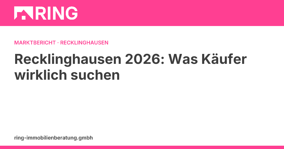 Recklinghausen 2026: Was Käufer wirklich suchen – und wie Eigentümer mit Sanierungsstau jetzt handeln – Erfahren Sie, was Käufer 2026 im Immobilienmarkt Recklinghausen wirklich suchen. Speziell für Eigentümer mit Sanierungsstau: Jetzt handeln und Wert sichern. Kos