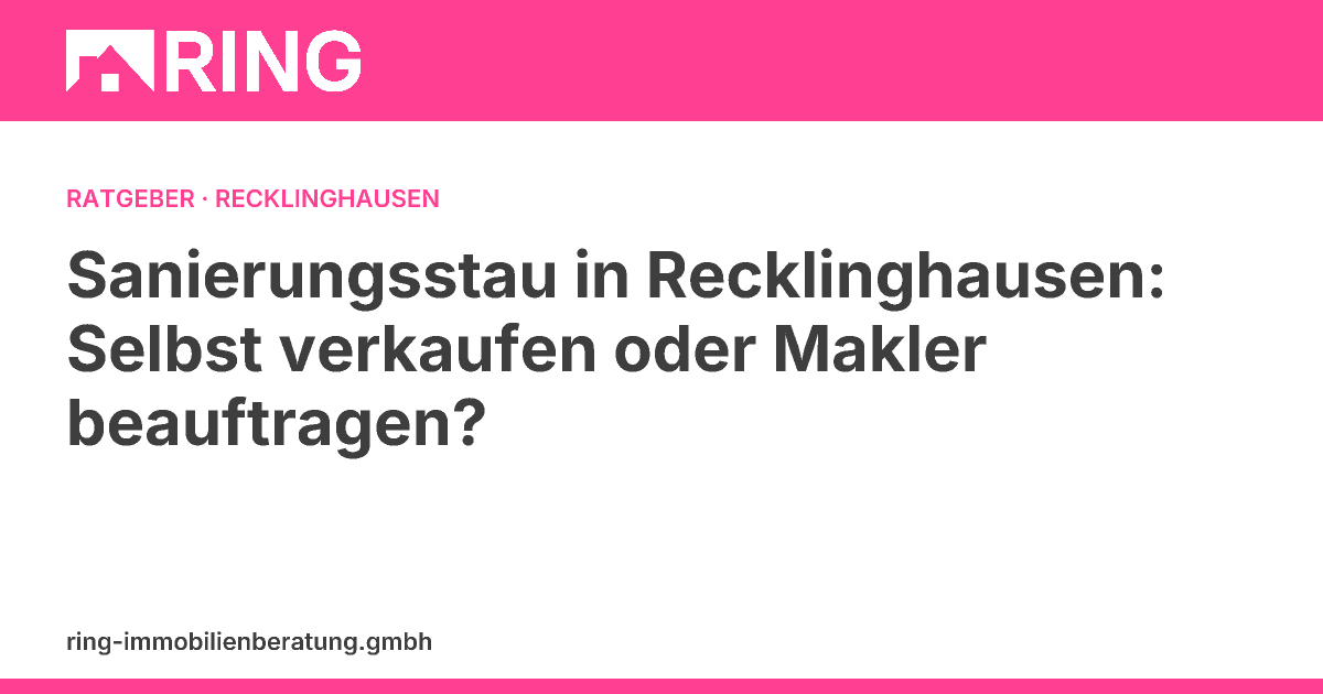Sanierungsstau in Recklinghausen: Selbst verkaufen oder Makler beauftragen? – Sie besitzen eine Immobilie mit Sanierungsstau in Recklinghausen und überlegen zu verkaufen? Erfahren Sie, wann Selbstverkauf riskant ist & wie ein Makler hilft