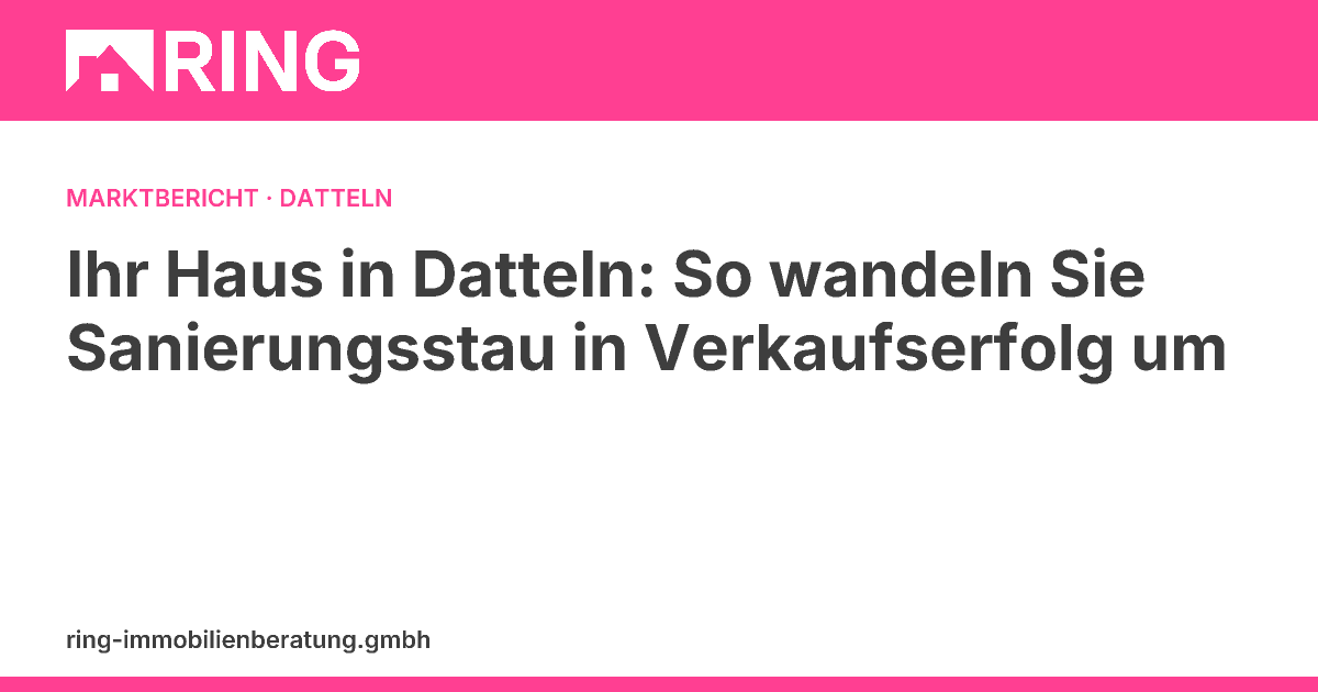 Ihr Haus in Datteln: So wandeln Sie Sanierungsstau in Verkaufserfolg um – Sie haben ein Haus mit Sanierungsstau in Datteln? Dieser Schritt-für-Schritt-Leitfaden zeigt Eigentümern, wie sie den Wert ihrer Immobilie realistisch einschätz
