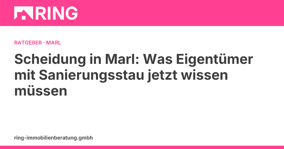 Scheidung in Marl: Was Eigentümer mit Sanierungsstau jetzt wissen müssen – Scheidung und Immobilie in Marl mit Sanierungsstau? Erfahren Sie, welche rechtlichen und steuerlichen Aspekte Sie beachten müssen. Jetzt informieren!