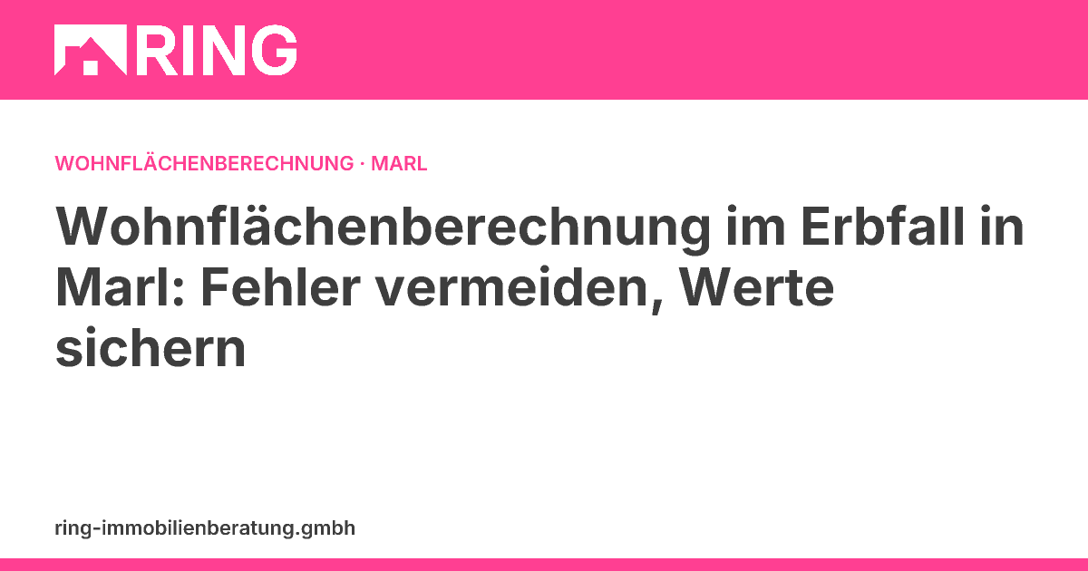 Wohnflächenberechnung im Erbfall in Marl: Fehler vermeiden, Werte sichern – Erbengemeinschaften in Marl: Fehler bei der Wohnflächenberechnung vermeiden! Wir zeigen, wie Sie den wahren Wert Ihrer Immobilie sichern & Haftungsrisiken aussc