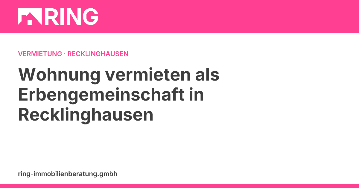 Wohnung vermieten als Erbengemeinschaft in Recklinghausen: Der 5-Kennzahlen-Check für Vermieter – Sie haben eine geerbte Wohnung in Recklinghausen? Unser 5-Kennzahlen-Check hilft Erbengemeinschaften bei der Vermietung. Jetzt informieren & Fehler vermeiden!
